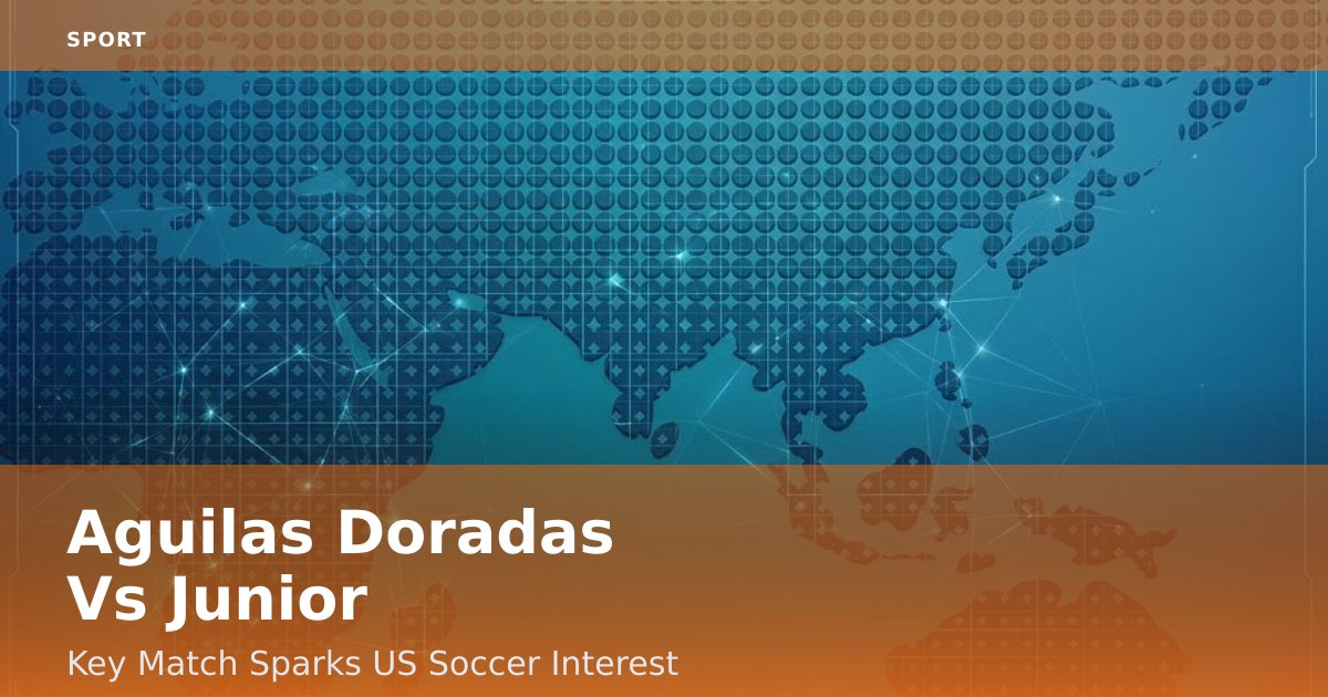 Aguilas Doradas Vs Junior: Key Match Sparks US Soccer Interest