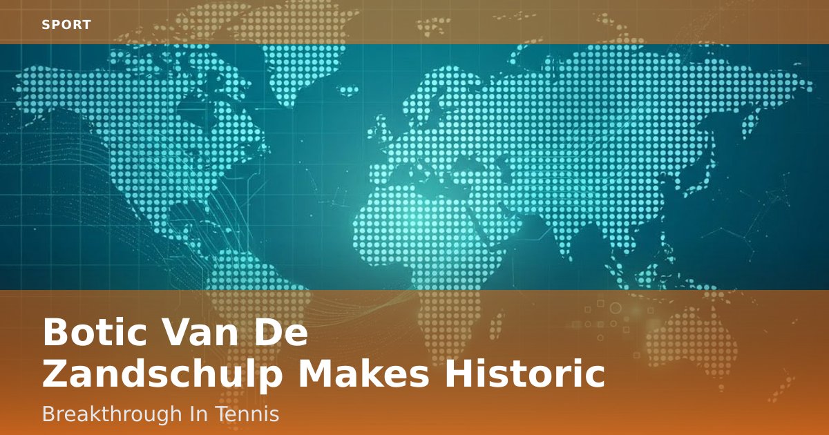 Botic Van De Zandschulp Makes Historic Breakthrough In Tennis