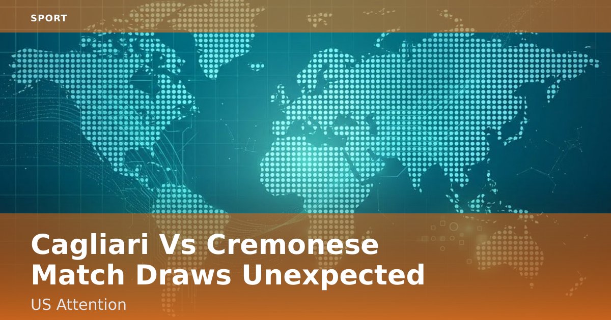 Cagliari Vs Cremonese Match Draws Unexpected US Attention