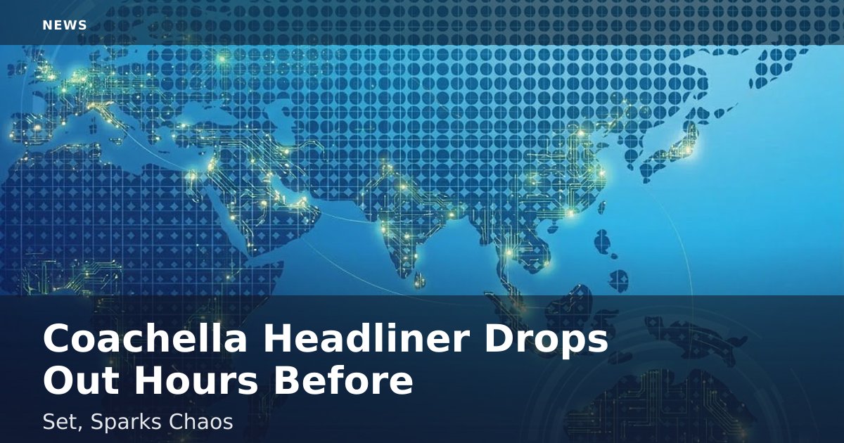 Coachella Headliner Drops Out Hours Before Set, Sparks Chaos