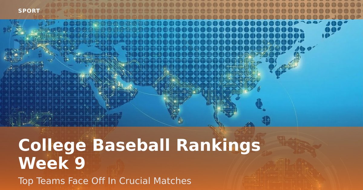 College Baseball Rankings Week 9: Top Teams Face Off In Crucial Matches