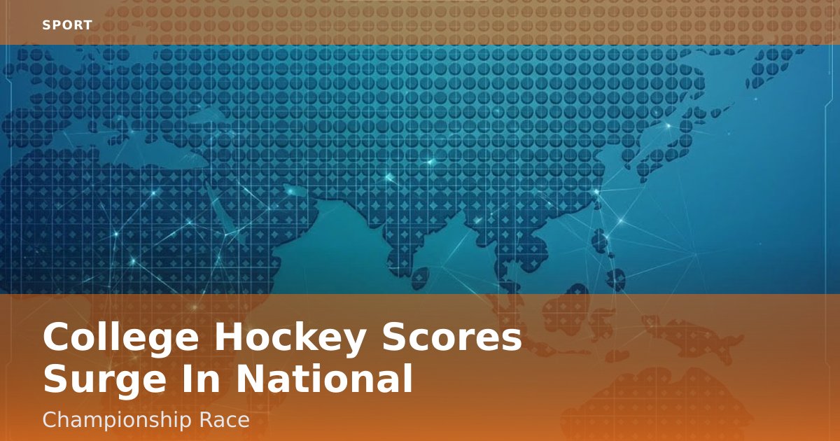 College Hockey Scores Surge In National Championship Race