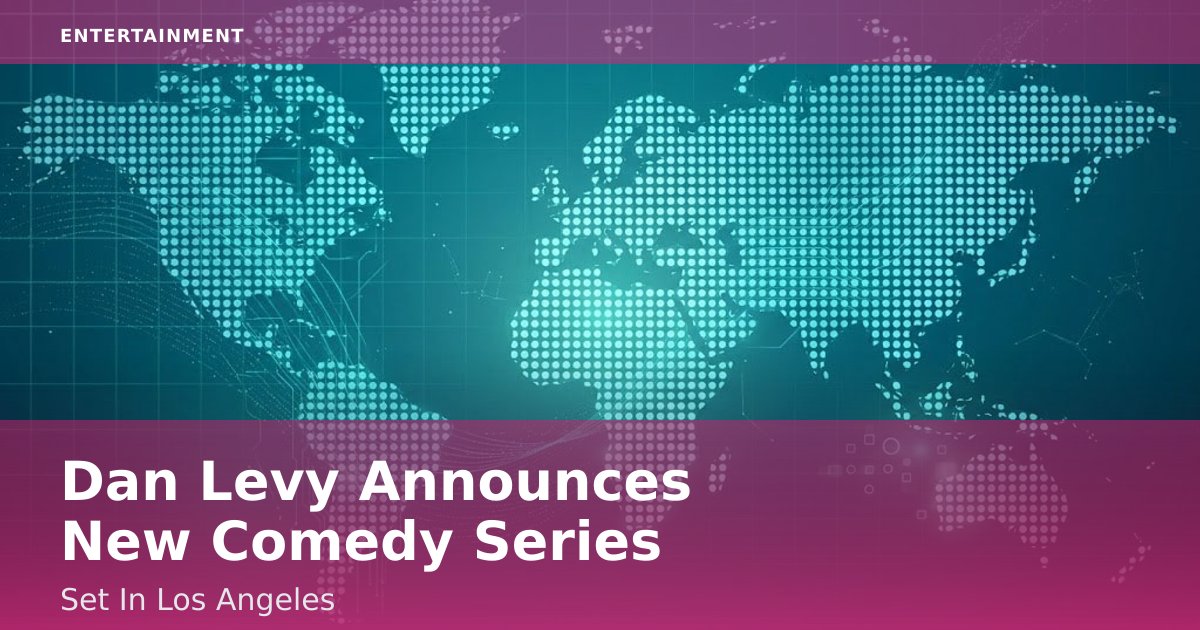Dan Levy Announces New Comedy Series Set In Los Angeles