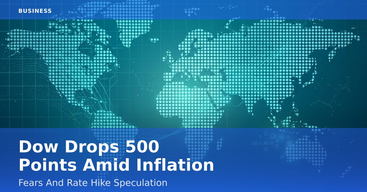 Dow Drops 500 Points Amid Inflation Fears And Rate Hike Speculation