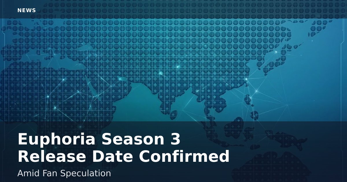 Euphoria Season 3 Release Date Confirmed Amid Fan Speculation