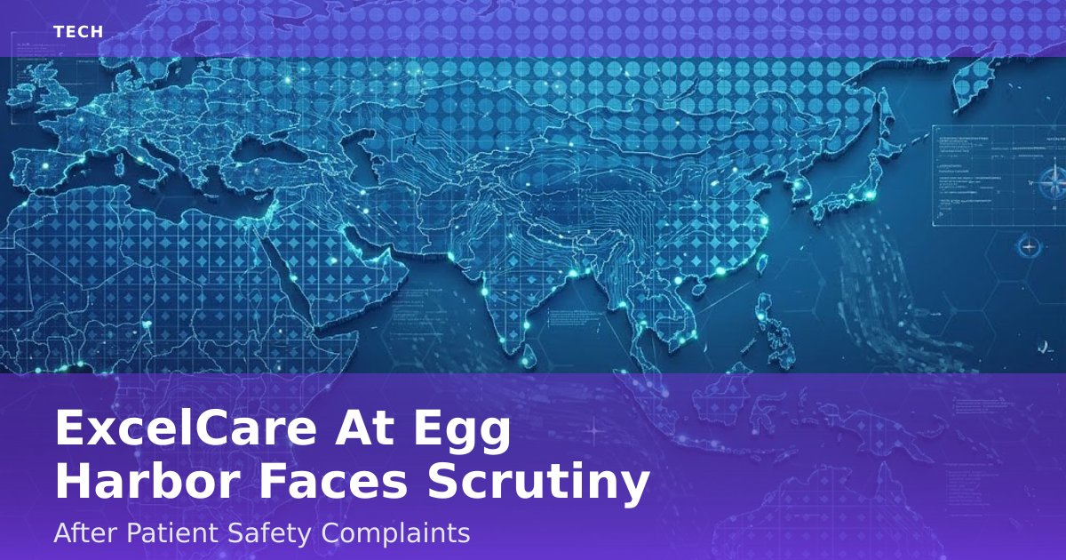 ExcelCare At Egg Harbor Faces Scrutiny After Patient Safety Complaints