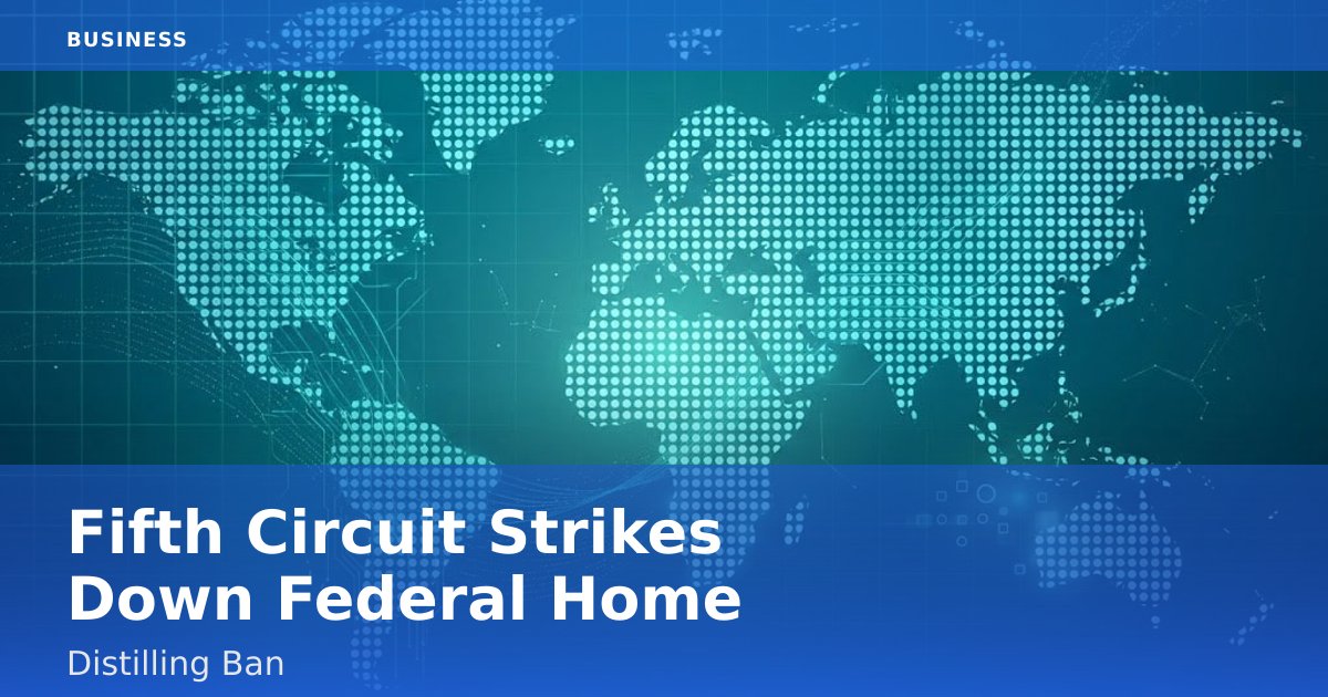 Fifth Circuit Strikes Down Federal Home Distilling Ban