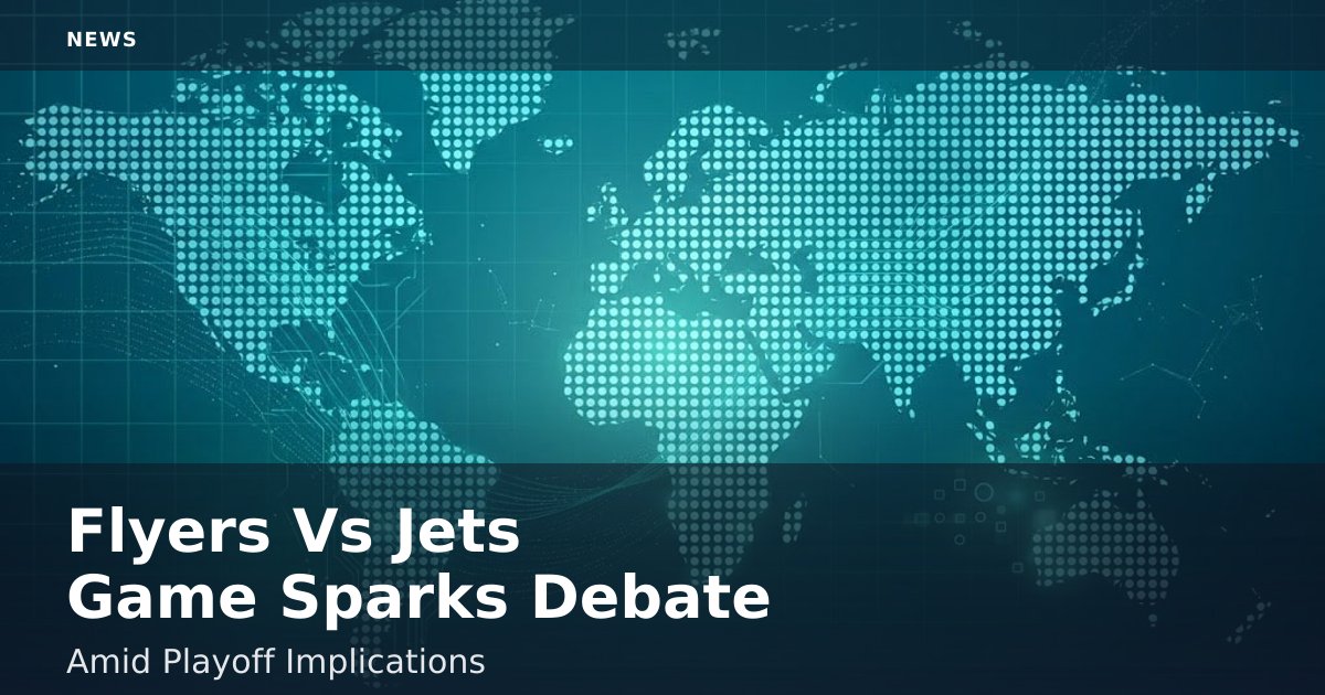 Flyers Vs Jets Game Sparks Debate Amid Playoff Implications