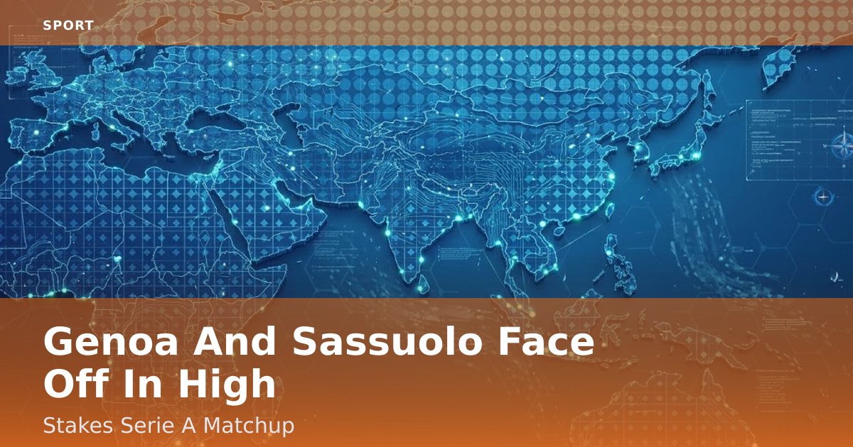 Genoa And Sassuolo Face Off In High-Stakes Serie A Matchup