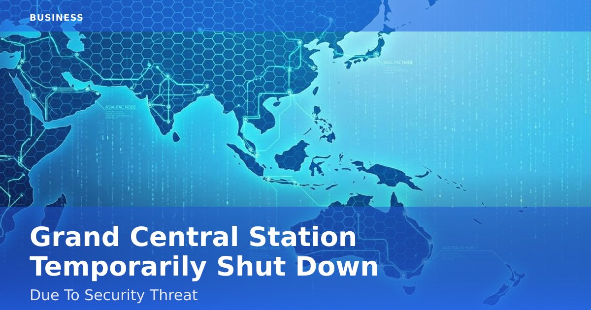 Grand Central Station Temporarily Shut Down Due To Security Threat