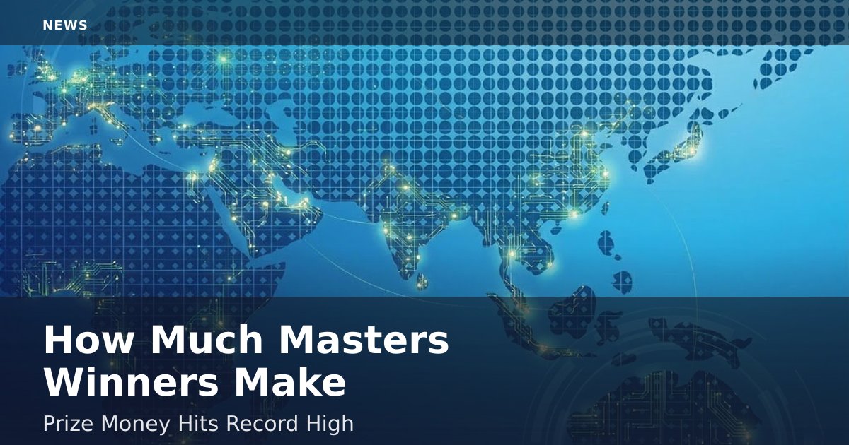 How Much Masters Winners Make: Prize Money Hits Record High