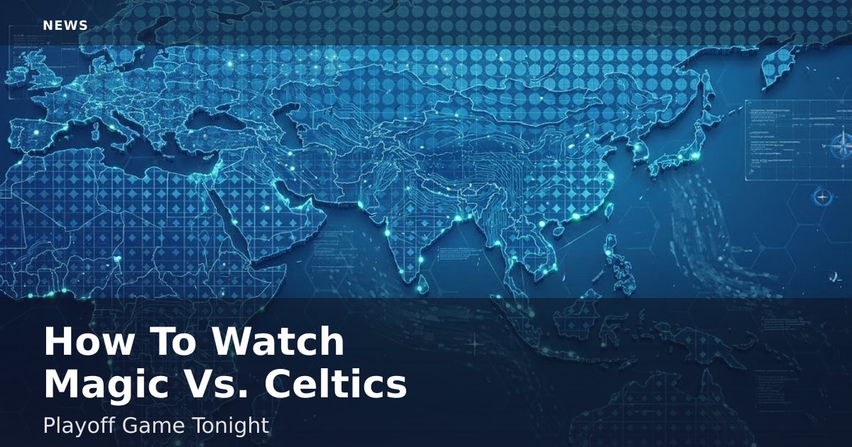 How To Watch Magic Vs. Celtics Playoff Game Tonight