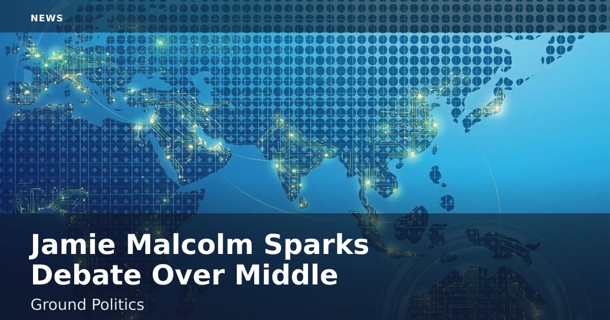 Jamie Malcolm Sparks Debate Over Middle-Ground Politics