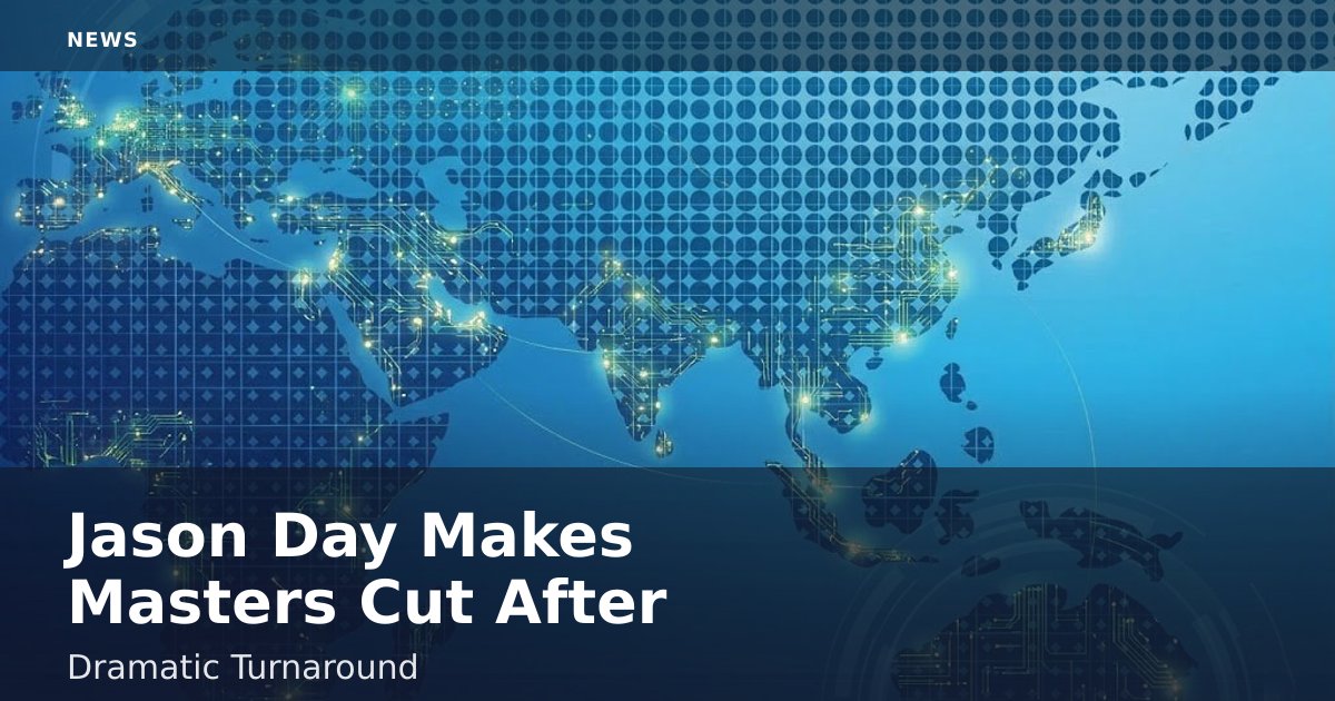 Jason Day Makes Masters Cut After Dramatic Turnaround