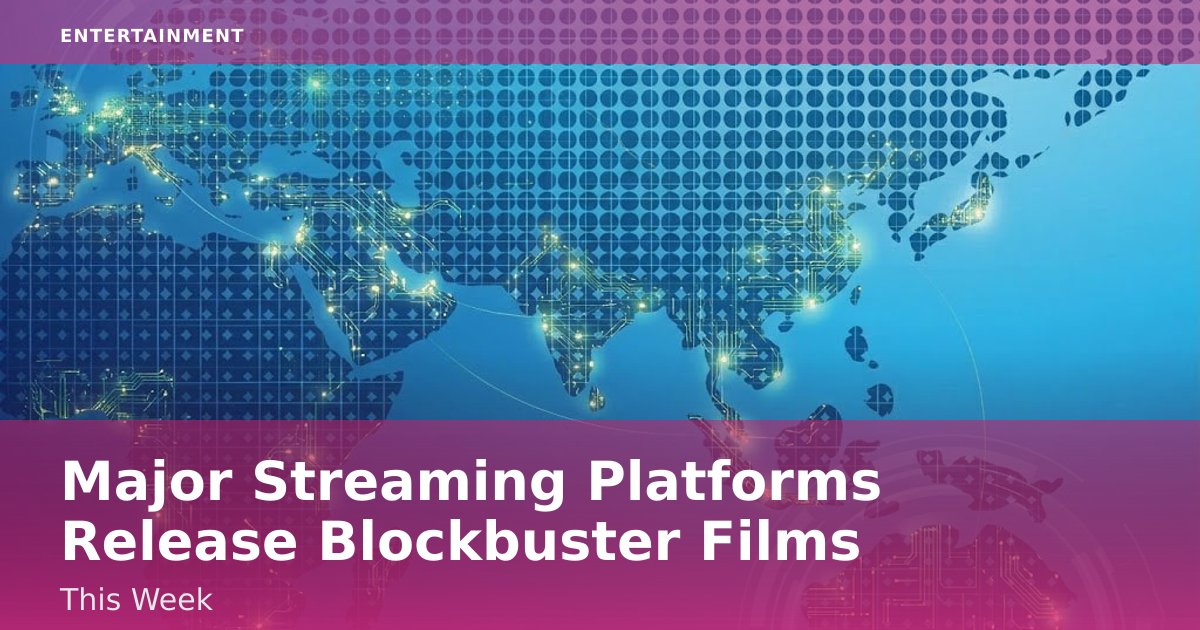 Major Streaming Platforms Release Blockbuster Films This Week