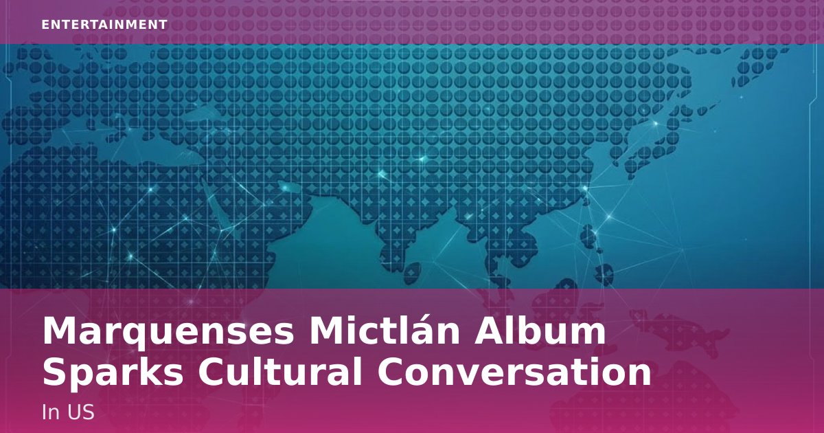 Marquense's 'Mictlán' Album Sparks Cultural Conversation In US