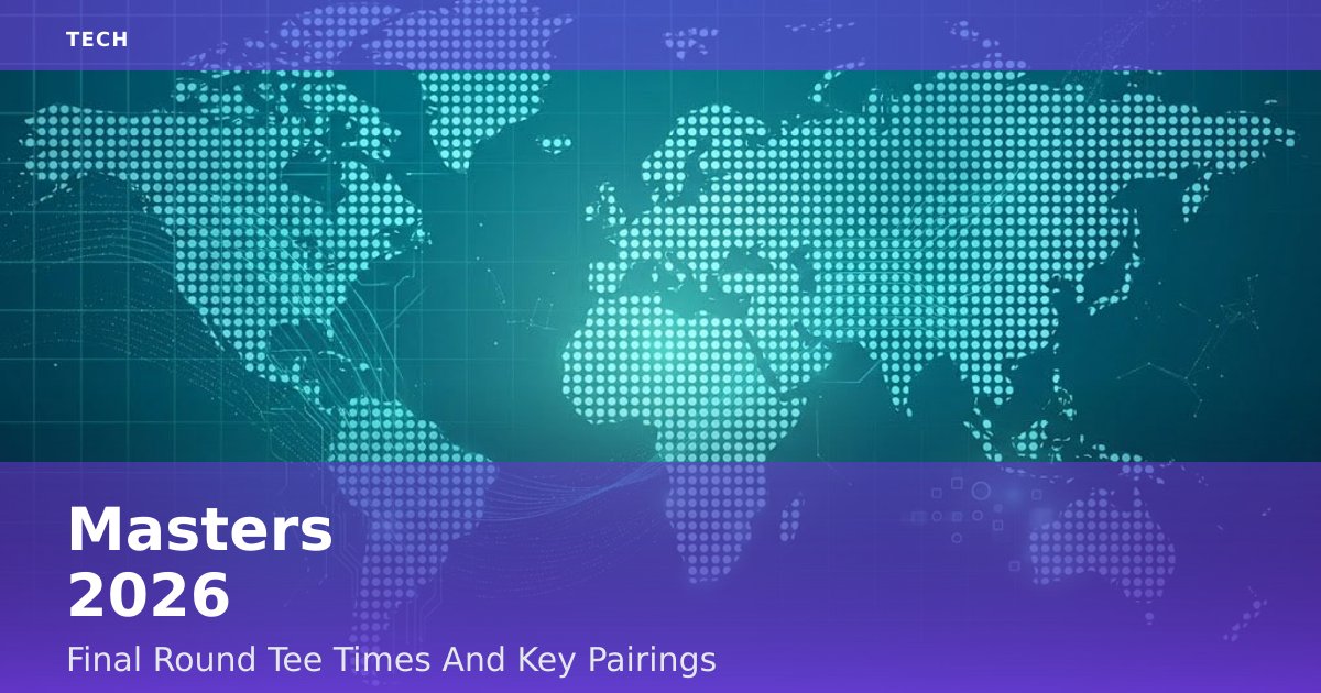 Masters 2026: Final Round Tee Times And Key Pairings