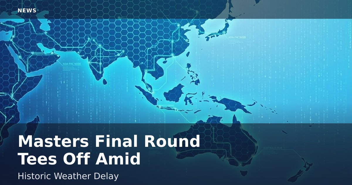 Masters Final Round Tees Off Amid Historic Weather Delay