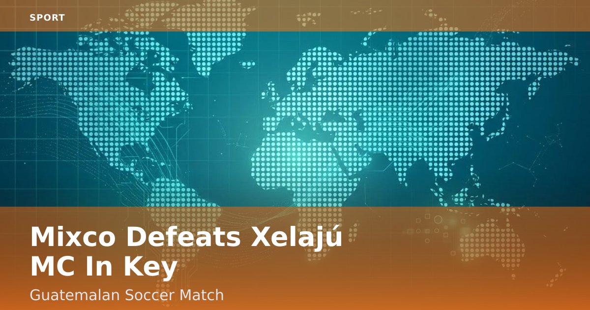 Mixco Defeats Xelajú MC In Key Guatemalan Soccer Match