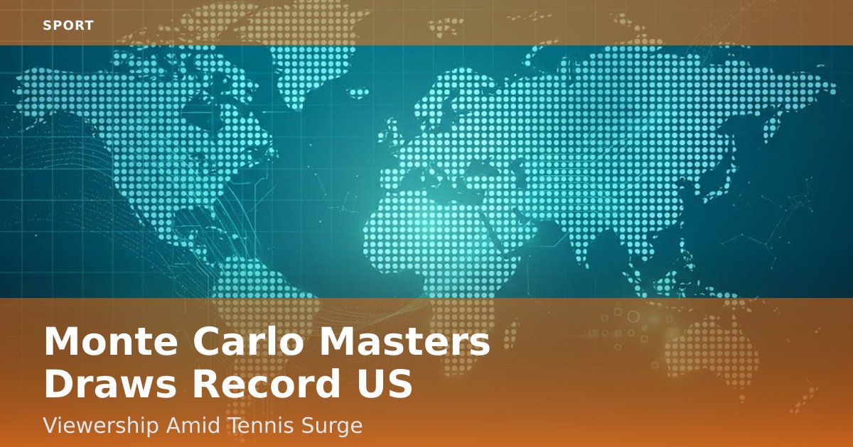 Monte Carlo Masters Draws Record US Viewership Amid Tennis Surge
