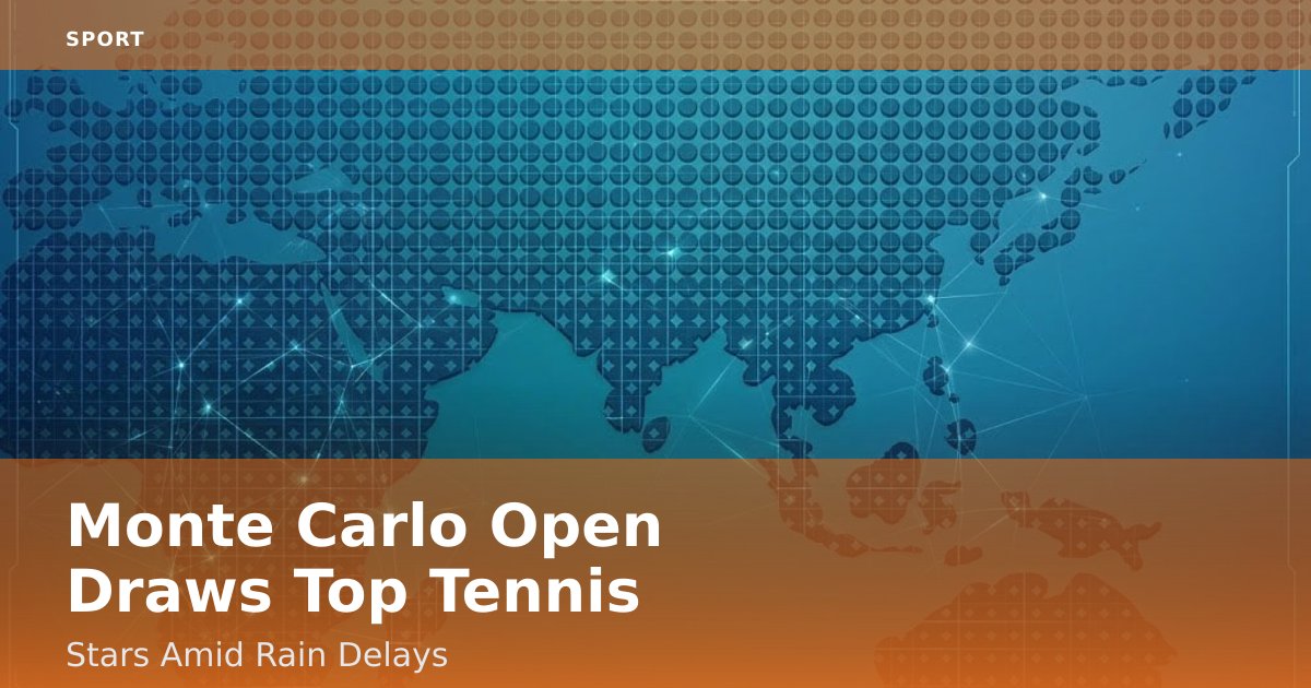 Monte Carlo Open Draws Top Tennis Stars Amid Rain Delays
