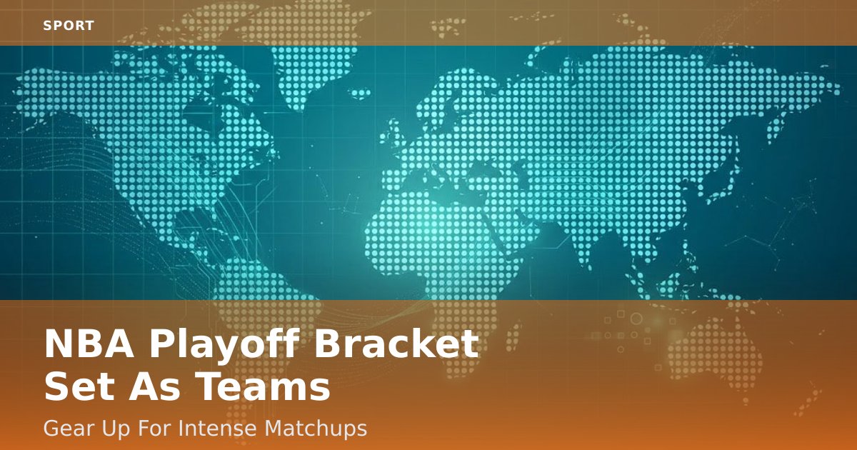 NBA Playoff Bracket Set As Teams Gear Up For Intense Matchups