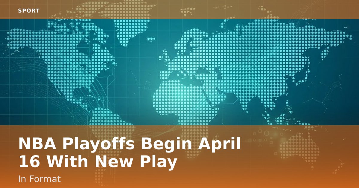 NBA Playoffs Begin April 16 With New Play-In Format