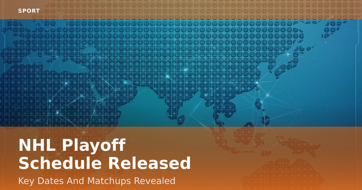 NHL Playoff Schedule Released: Key Dates And Matchups Revealed