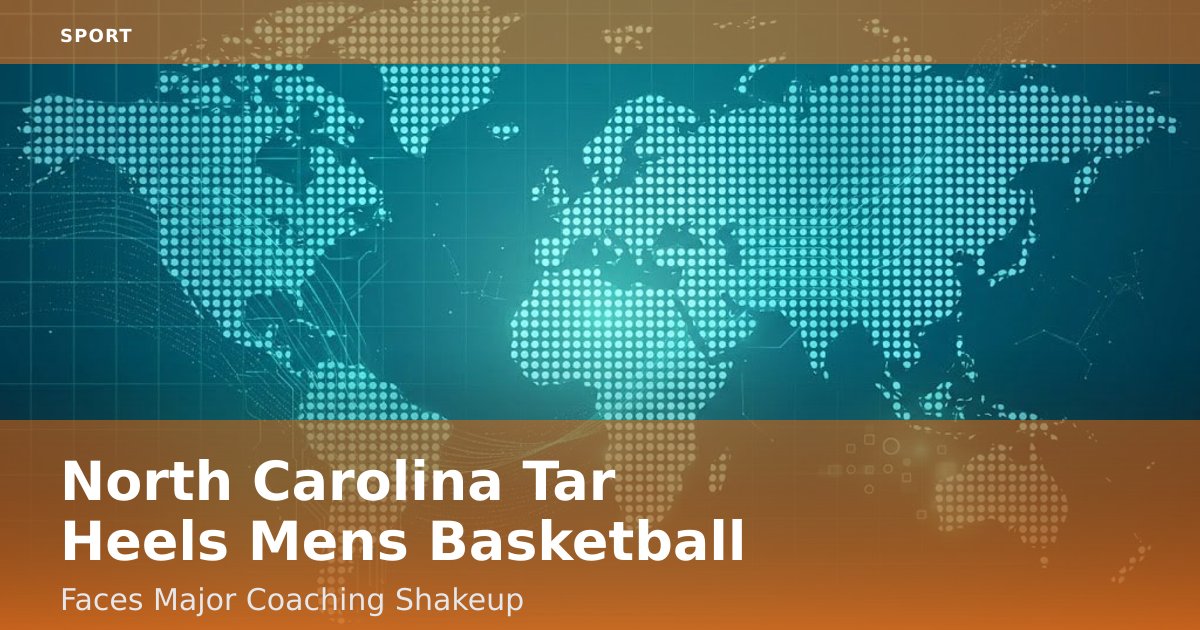 North Carolina Tar Heels Men's Basketball Faces Major Coaching Shakeup