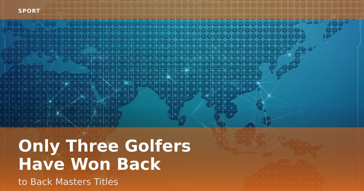 Only Three Golfers Have Won Back-to-Back Masters Titles