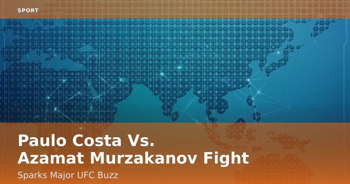 Paulo Costa Vs. Azamat Murzakanov Fight Sparks Major UFC Buzz