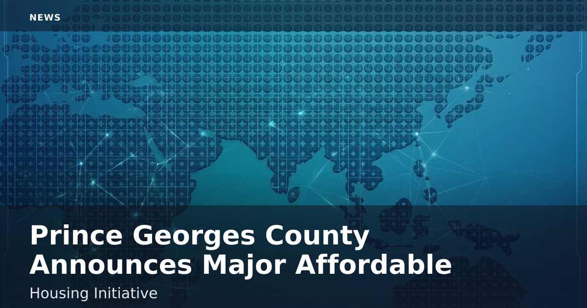 Prince George's County Announces Major Affordable Housing Initiative