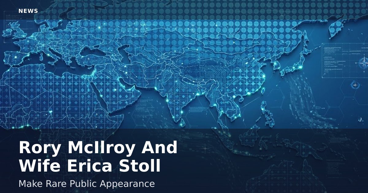 Rory McIlroy And Wife Erica Stoll Make Rare Public Appearance