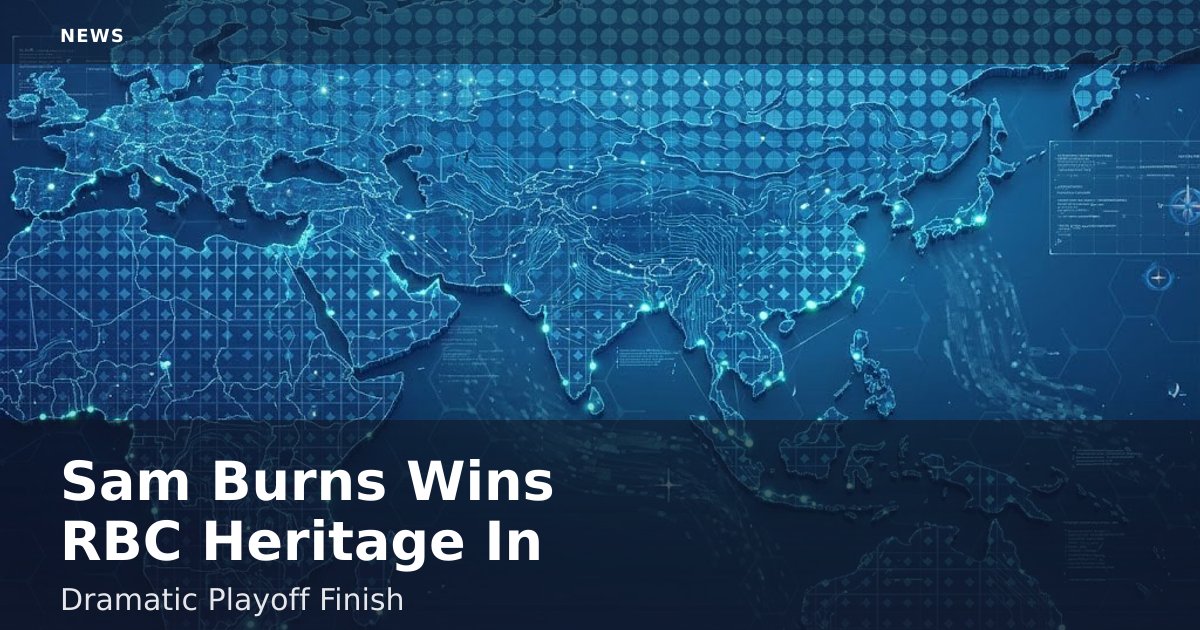 Sam Burns Wins RBC Heritage In Dramatic Playoff Finish