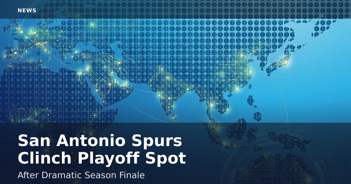 San Antonio Spurs Clinch Playoff Spot After Dramatic Season Finale