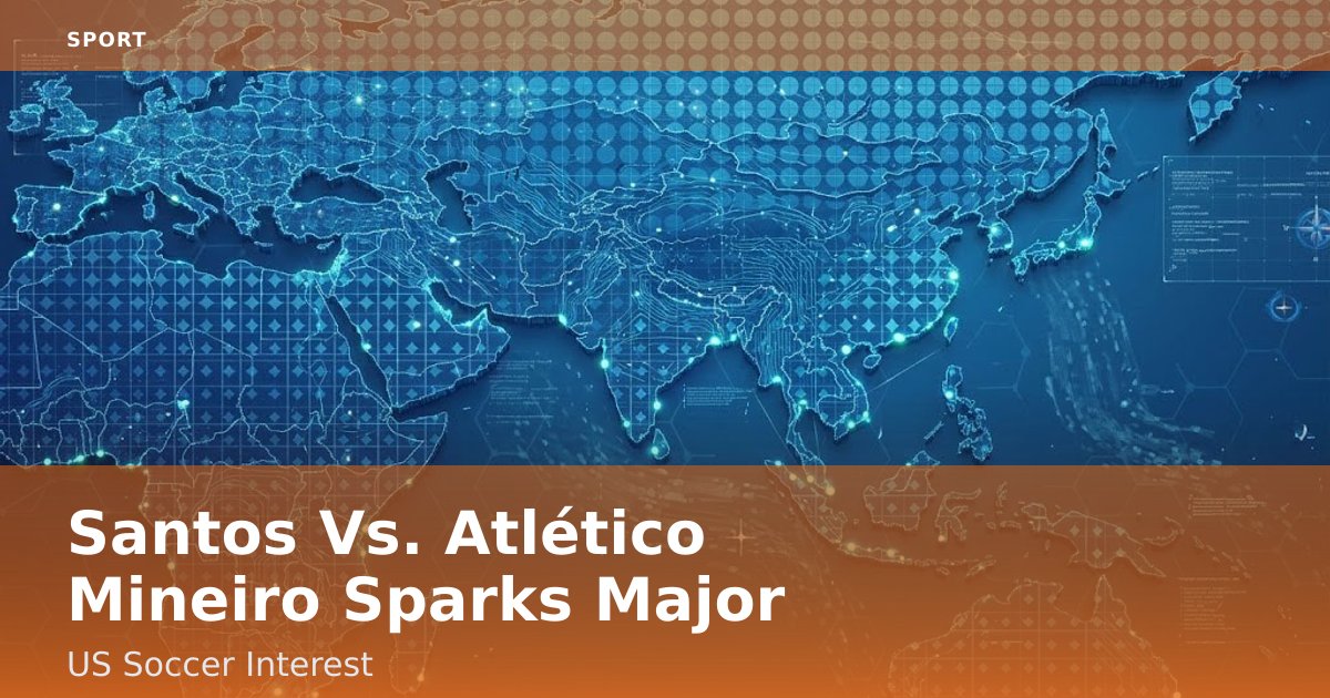 Santos Vs. Atlético Mineiro Sparks Major US Soccer Interest