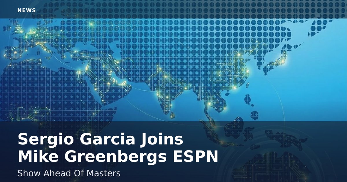 Sergio Garcia Joins Mike Greenberg's ESPN Show Ahead Of Masters