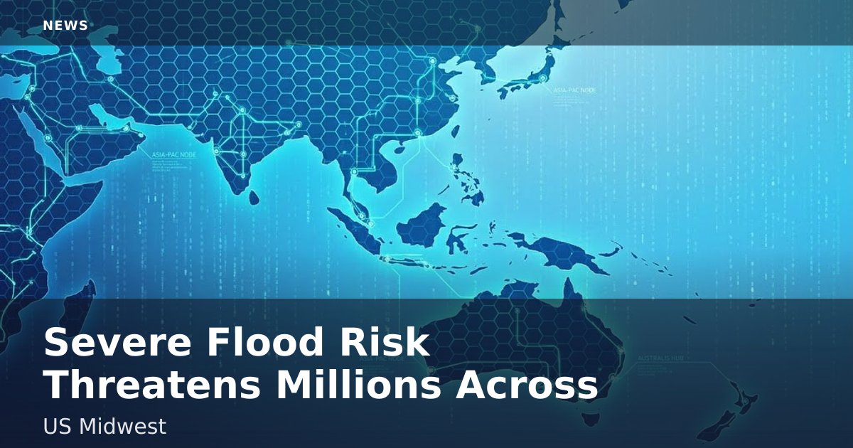 Severe Flood Risk Threatens Millions Across US Midwest