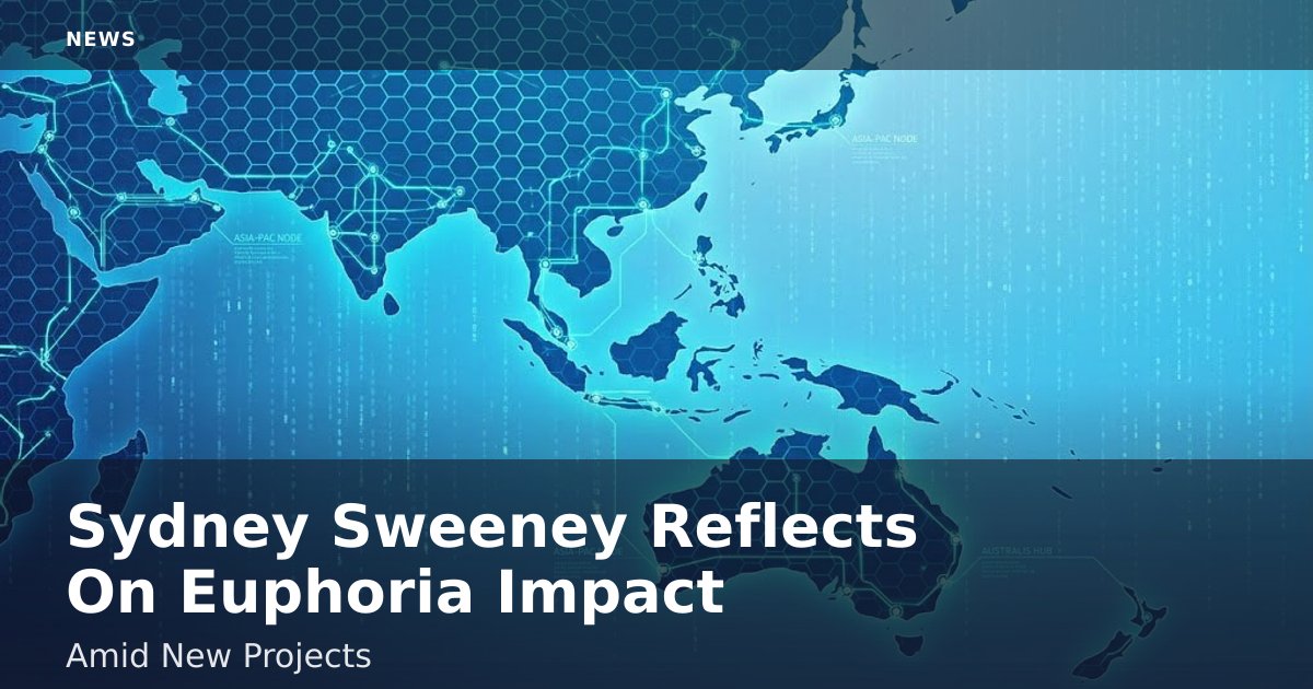 Sydney Sweeney Reflects On 'Euphoria' Impact Amid New Projects