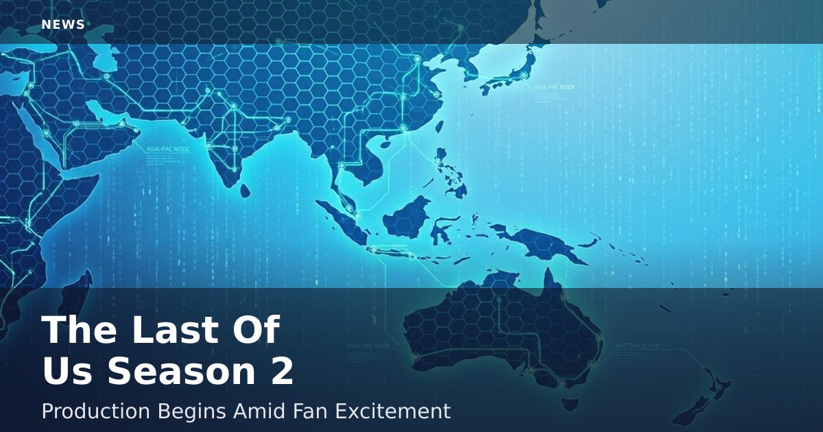 The Last Of Us Season 2 Production Begins Amid Fan Excitement