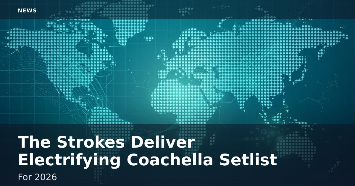 The Strokes Deliver Electrifying Coachella Setlist For 2026