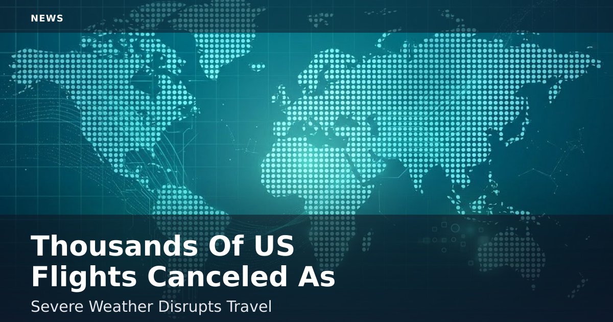 Thousands Of US Flights Canceled As Severe Weather Disrupts Travel