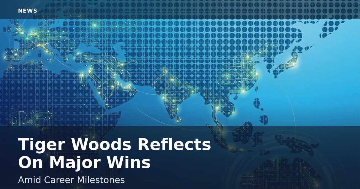 Tiger Woods Reflects On Major Wins Amid Career Milestones