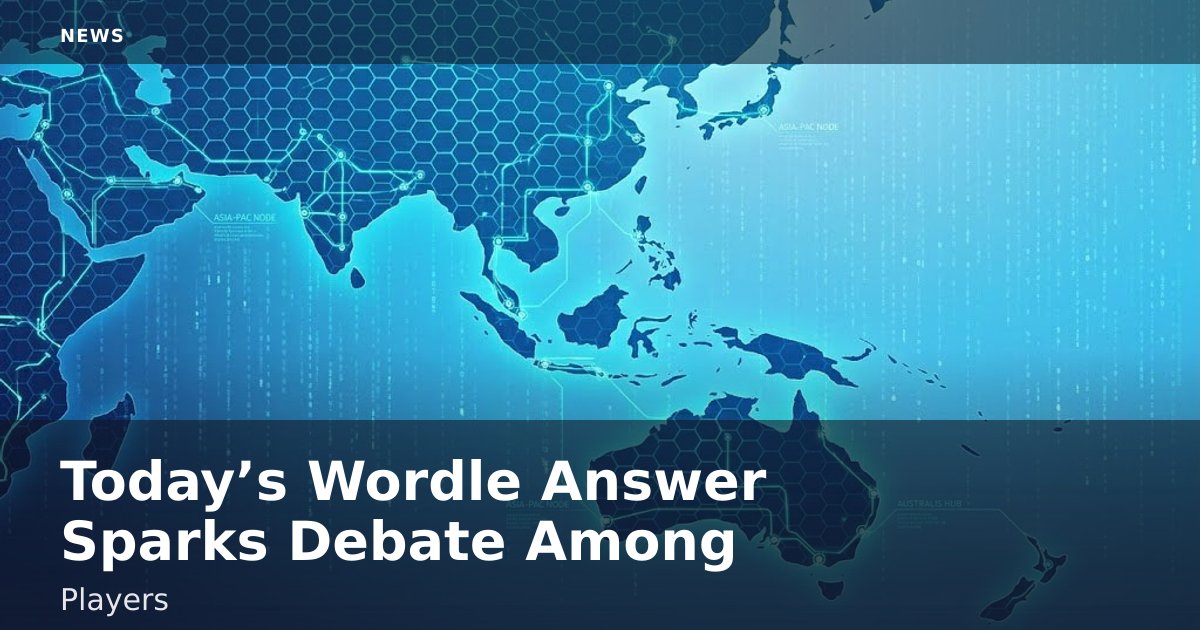 Today’s Wordle Answer Sparks Debate Among Players