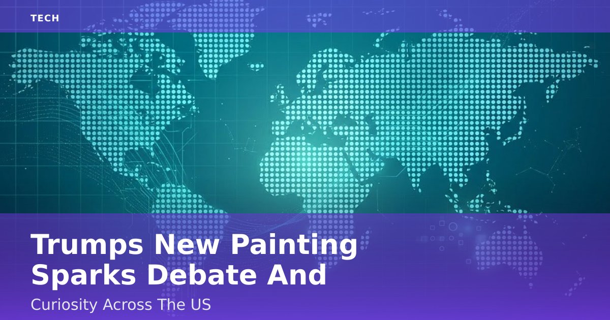 Trump's New Painting Sparks Debate And Curiosity Across The US