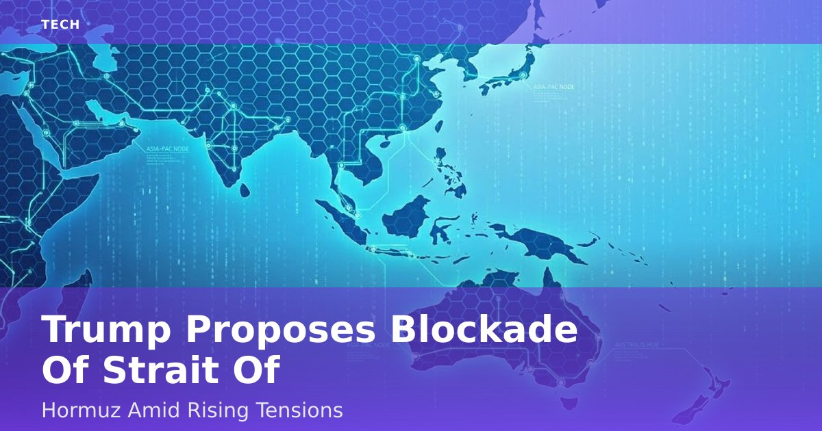 Trump Proposes Blockade Of Strait Of Hormuz Amid Rising Tensions