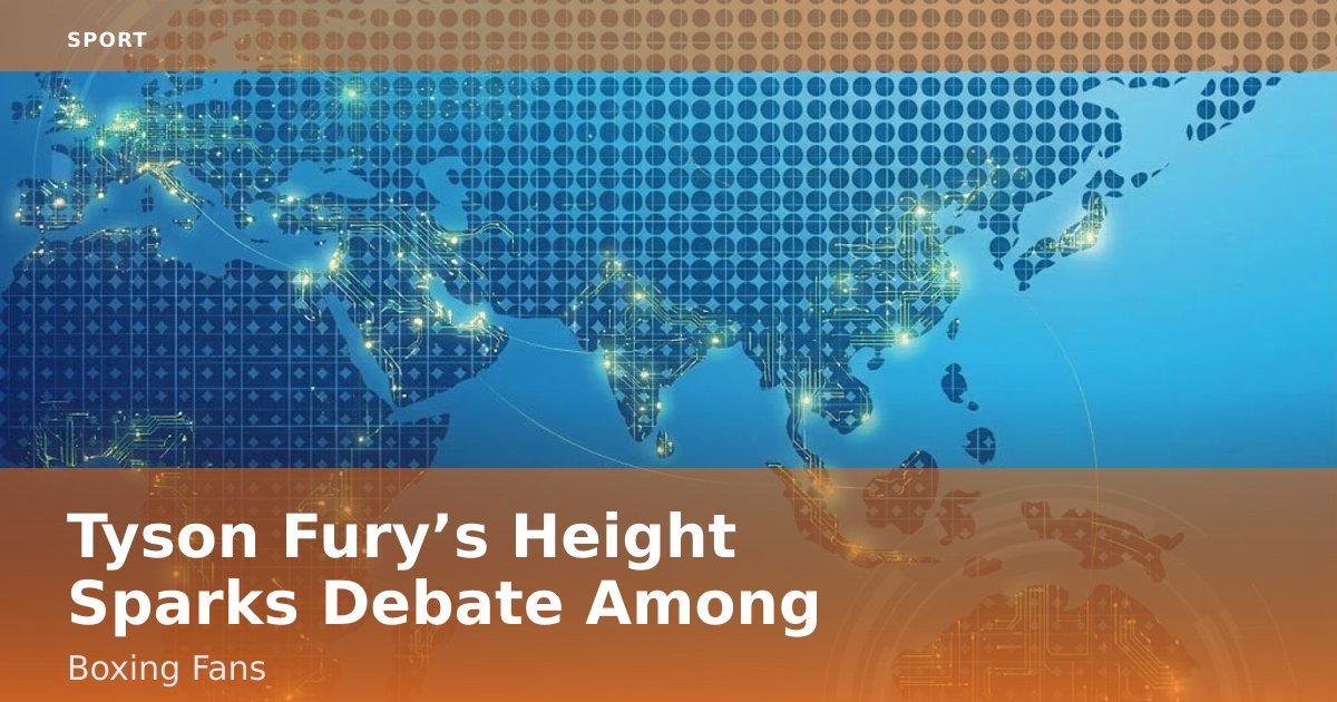 Tyson Fury’s Height Sparks Debate Among Boxing Fans