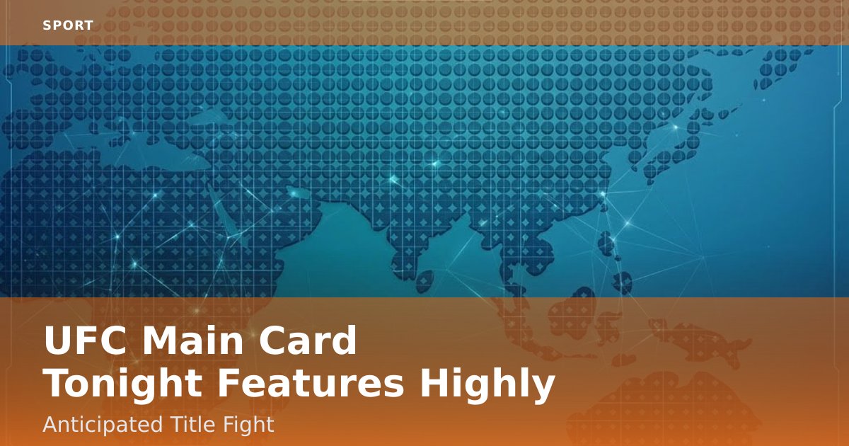 UFC Main Card Tonight Features Highly Anticipated Title Fight