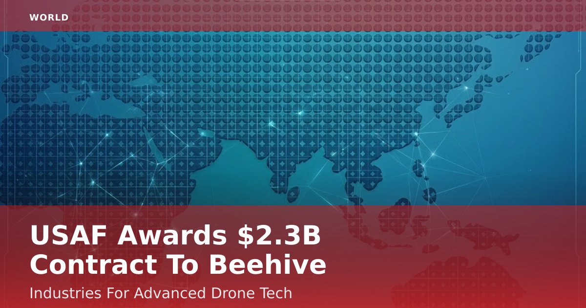 USAF Awards $2.3B Contract To Beehive Industries For Advanced Drone Tech