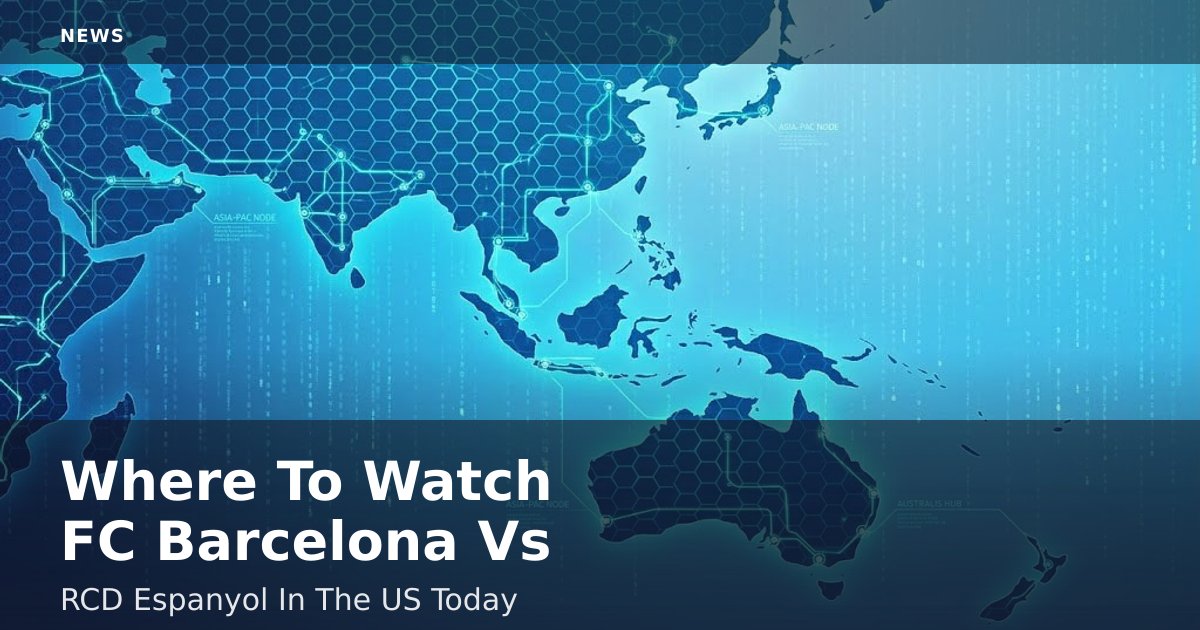 Where To Watch FC Barcelona Vs RCD Espanyol In The US Today
